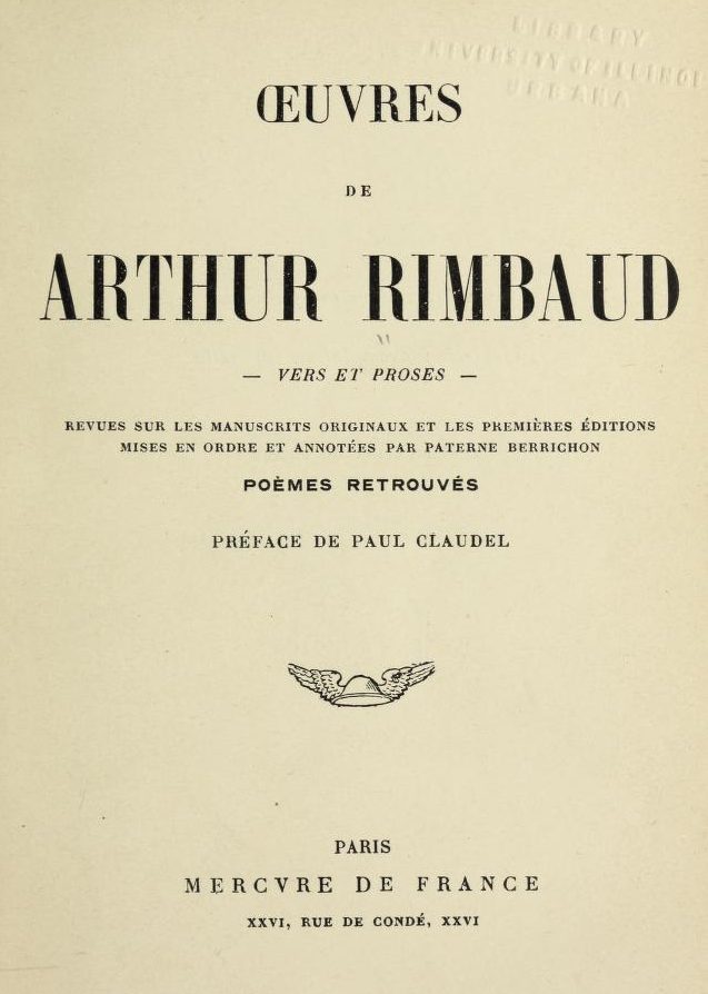 Oeuvres de Arthur Rimbaud: Vers et proses
Revues sur les manuscrits originaux et les premières éditions mises en ordre et annotées par Paterne Berrichon; poèmes retrouvés