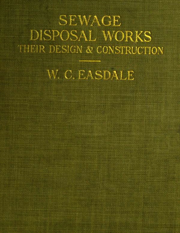 Sewage Disposal Works: Their Design and Construction Sewage Disposal Works: Their Design and Construction