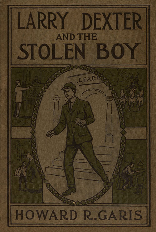 Larry Dexter and the Stolen Boy; or, A Young Reporter on the Lakes Larry Dexter and the Stolen Boy; or, A Young Reporter on the Lakes