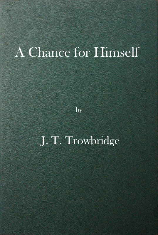A Chance for Himself; or, Jack Hazard and His Treasure A Chance for Himself; or, Jack Hazard and His Treasure