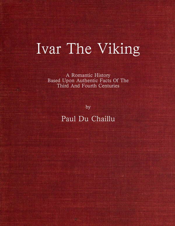 Ivar the Viking
A romantic history based upon authentic facts of the third and fourth centuries