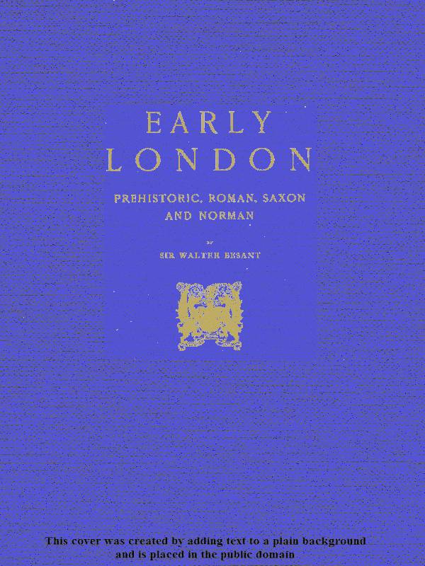 Early London: Prehistoric, Roman, Saxon and Norman Early London: Prehistoric, Roman, Saxon and Norman