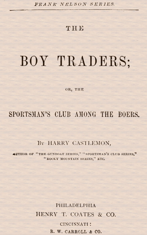 The Boy Traders; Or, The Sportsman's Club Among the Boers The Boy Traders; Or, The Sportsman's Club Among the Boers
