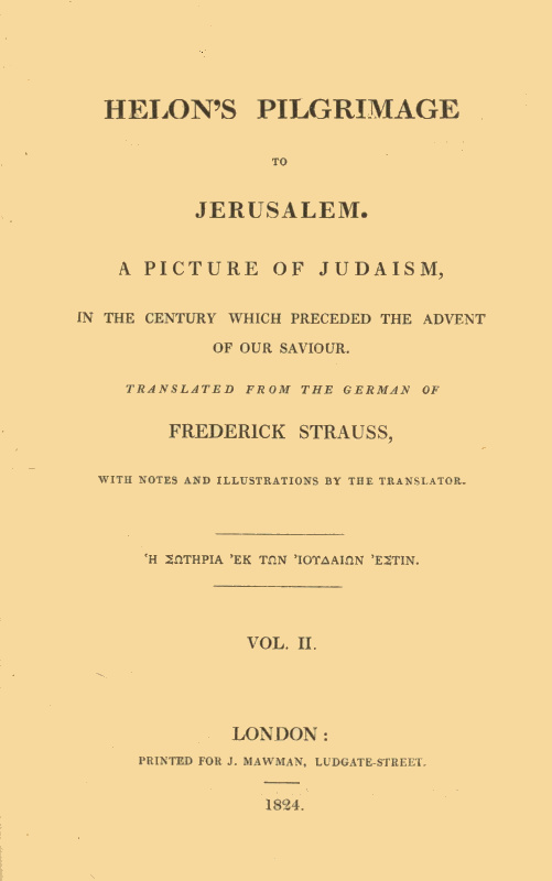 Helon's Pilgrimage to Jerusalem, Volume 2 (of 2)
A picture of Judaism, in the century which preceded the advent of our Savior.