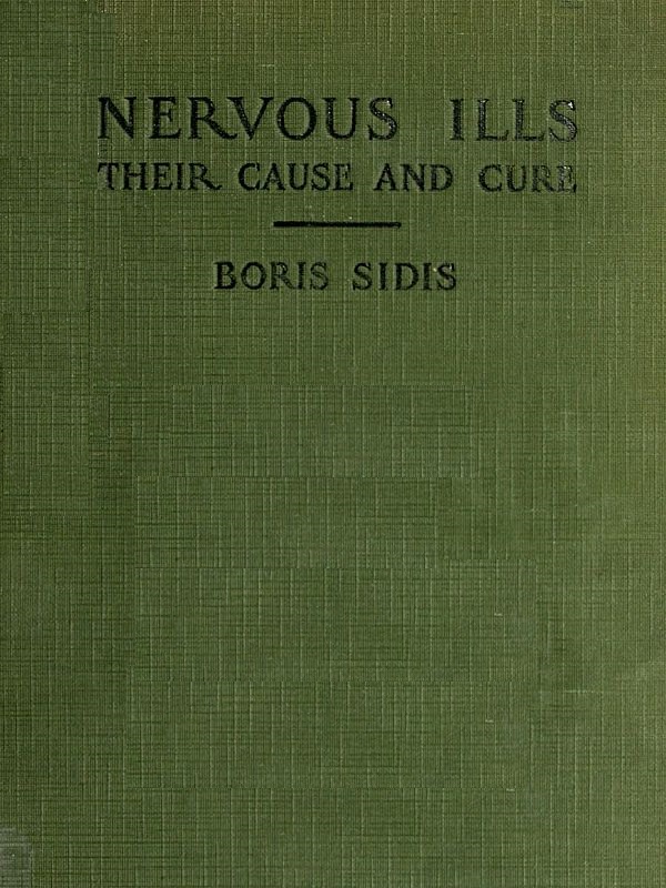 Nervous Ills, Their Cause and Cure Nervous Ills, Their Cause and Cure