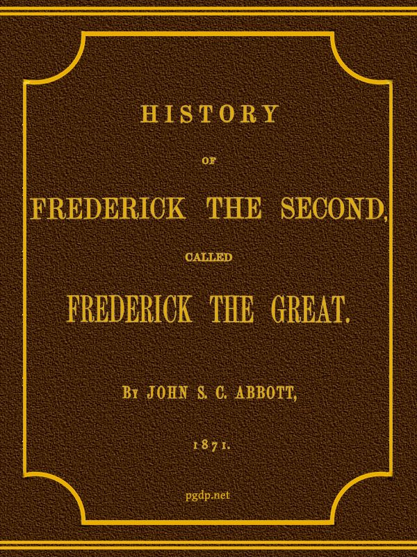 History of Frederick the Second, Called Frederick the Great. History of Frederick the Second, Called Frederick the Great.