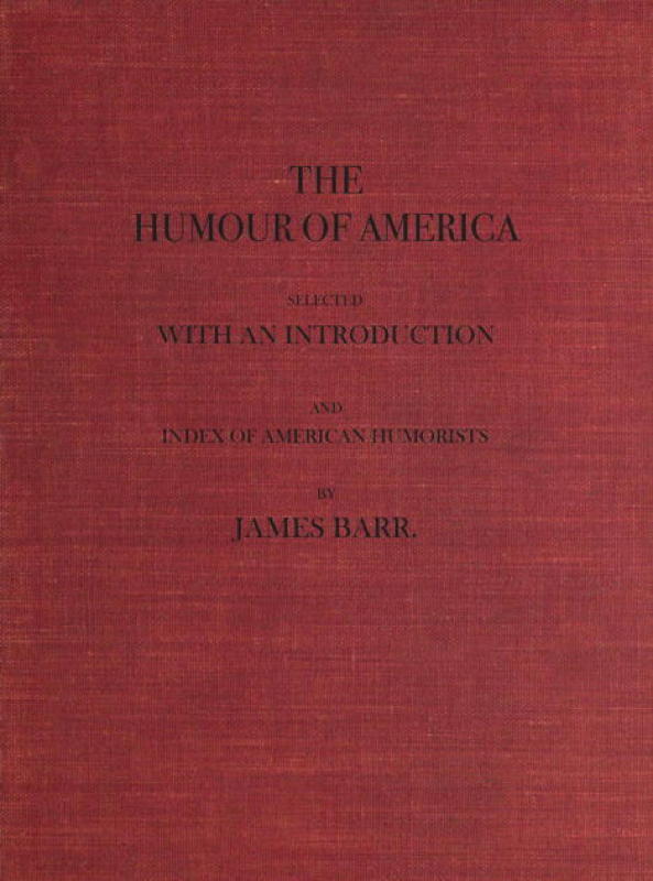 The Humour of America
Selected, with an Introduction and Index of American Humorists