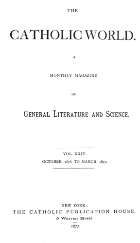 Catholic World, Vol. 24, October, 1876, to March, 1877
A Monthly Magazine of General Literature and Science