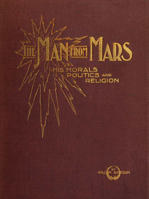 The Man from Mars: His Morals, Politics and Religion