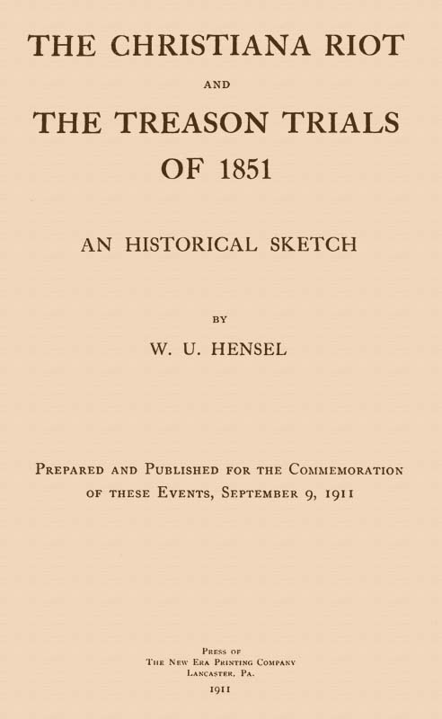 The Christiana Riot and the Treason Trials of 1851: An Historical Sketch The Christiana Riot and the Treason Trials of 1851: An Historical Sketch