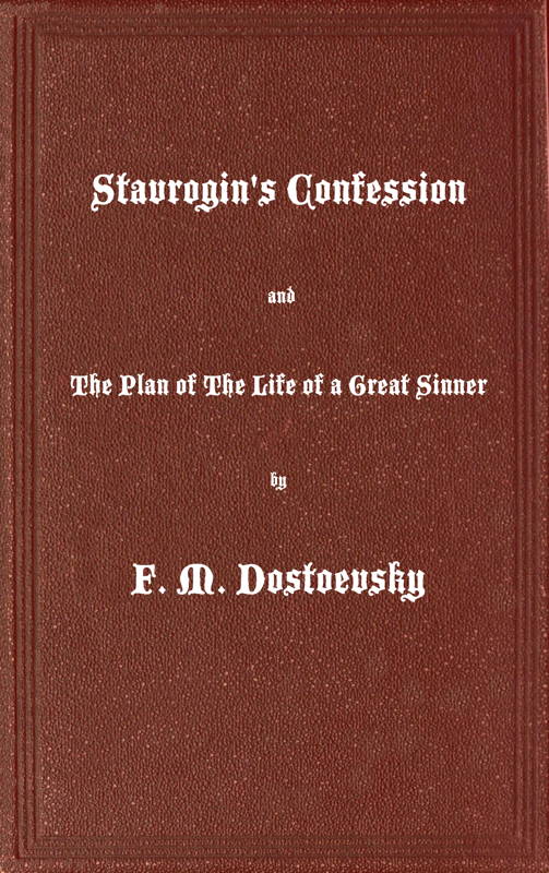 Stavrogin's Confession and The Plan of The Life of a Great Sinner
With Introductory and Explanatory Notes