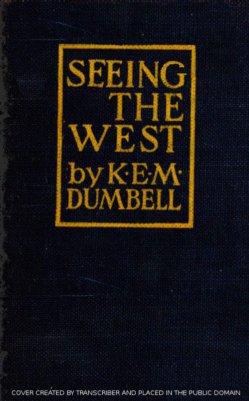 Seeing the West: Suggestions for the Westbound Traveller Seeing the West: Suggestions for the Westbound Traveller