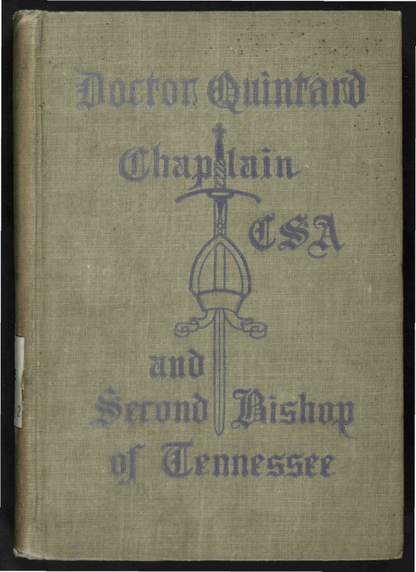 Doctor Quintard, Chaplain C.S.A. and Second Bishop of Tennessee Being His Story of the War (1861-1865) Doctor Quintard, Chaplain C.S.A. and Second Bishop of Tennessee Being His Story of the War (1861-1865)