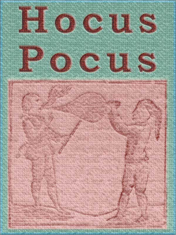 Hocus Pocus; or The Whole Art of Legerdemain, in Perfection.
By which the meanest capacity may perform the whole without the help of a teacher. Together with the Use of all the Instruments belonging thereto.