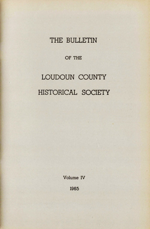 The Bulletin of the Loudoun County Historical Society, Volume IV, 1965 The Bulletin of the Loudoun County Historical Society, Volume IV, 1965