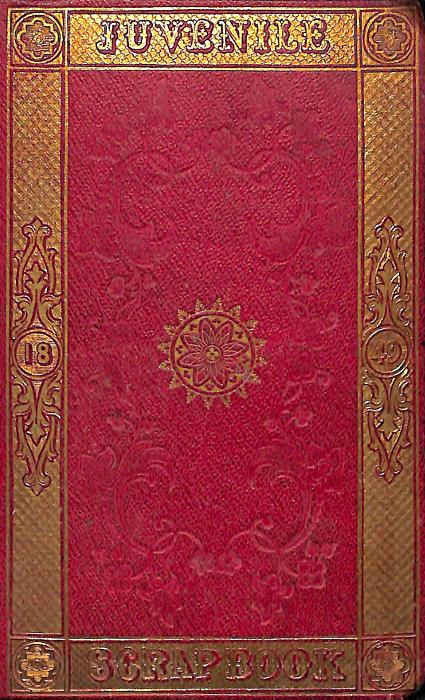 The Juvenile Scrap-book for 1849 A Christmas and New Year's present for young people The Juvenile Scrap-book for 1849 A Christmas and New Year's present for young people