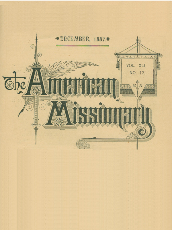 The American Missionary — Volume 41, No. 12, December, 1887 The American Missionary — Volume 41, No. 12, December, 1887