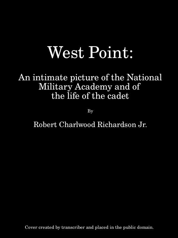 West Point An Intimate Picture of the National Military Academy and of the Life of the Cadet West Point An Intimate Picture of the National Military Academy and of the Life of the Cadet