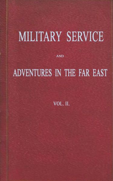 Military Service and Adventures in the Far East: Vol. 2 (of 2) Including Sketches of the Campaigns Against the Afghans in 1839, and the Sikhs in 1845-6. Military Service and Adventures in the Far East: Vol. 2 (of 2) Including Sketches of the Campaigns Against the Afghans in 1839, and the Sikhs in 1845-6.