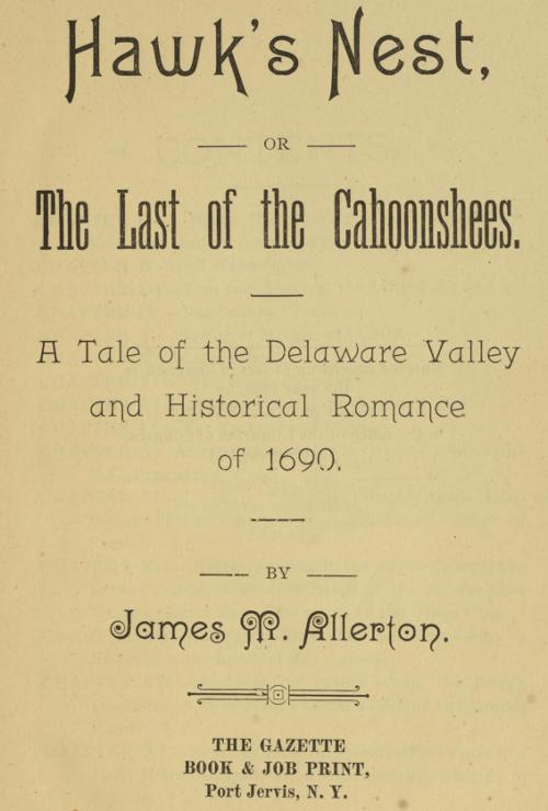 Hawk's Nest; or, The Last of the Cahoonshees. A Tale of the Delaware Valley and Historical Romance of 1690. Hawk's Nest; or, The Last of the Cahoonshees. A Tale of the Delaware Valley and Historical Romance of 1690.