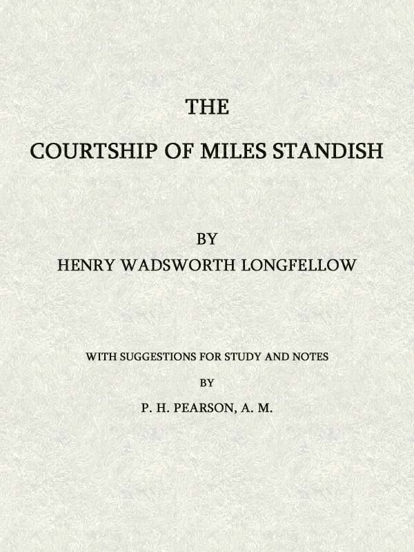 The Courtship of Miles Standish:
With Suggestions for Study and Notes