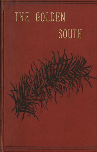 The Golden South: Memories of Australian Home Life from 1843 to 1888 The Golden South: Memories of Australian Home Life from 1843 to 1888