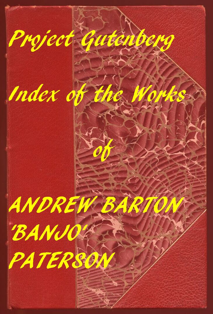 Index for Works of Andrew Barton 'Banjo' Paterson
Hyperlinks to all Chapters of all Individual Ebooks
