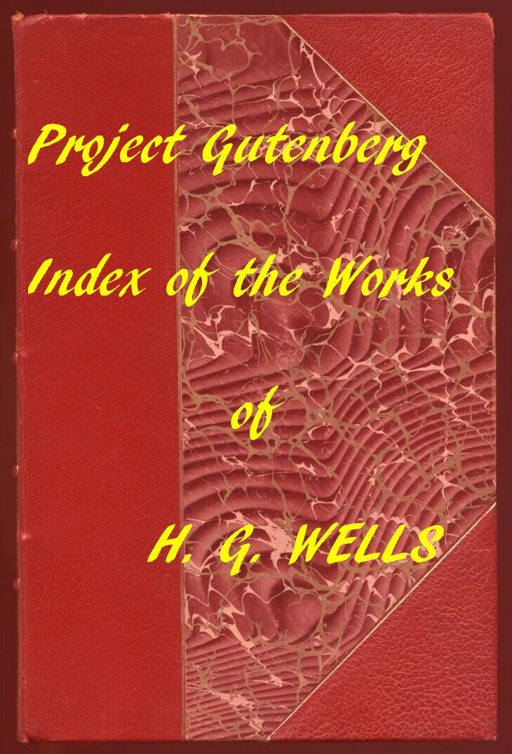 Index of the Project Gutenberg Works of H. G. Wells
Hyperlinks to all Chapters of all Individual Ebooks