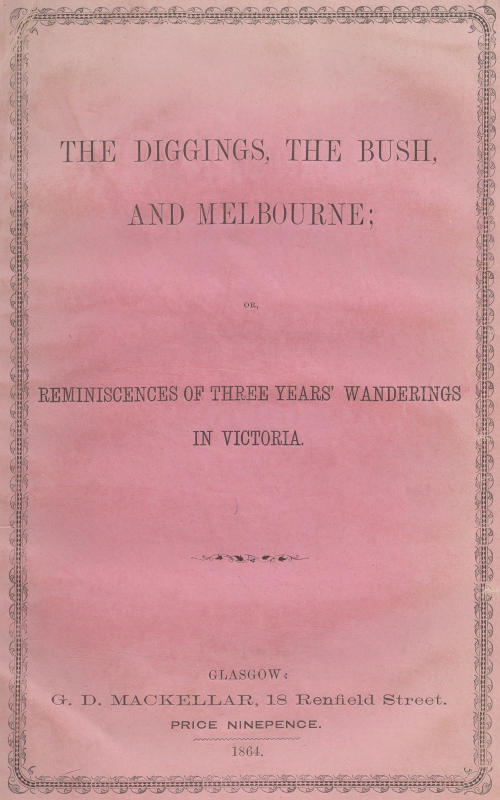 The Diggings, the Bush, and Melbourne or, Reminiscences of Three Years' Wanderings in Victoria The Diggings, the Bush, and Melbourne or, Reminiscences of Three Years' Wanderings in Victoria