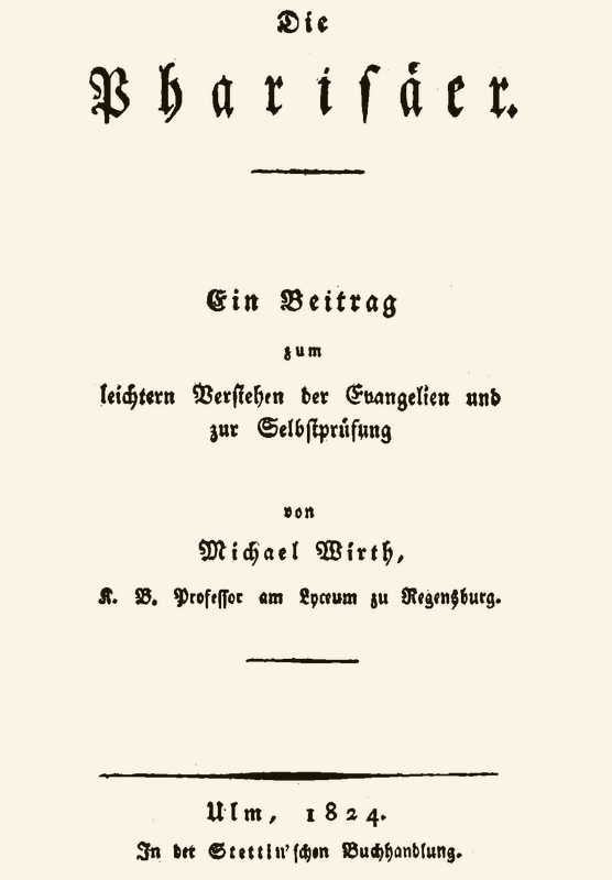 Die Pharisäer Ein Beitrag zum leichern Verstehen der Evangelien und zur Selbstprüfung Die Pharisäer Ein Beitrag zum leichern Verstehen der Evangelien und zur Selbstprüfung