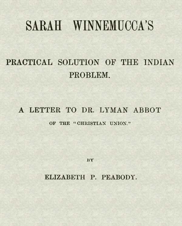Sarah Winnemucca's Practical Solution of the Indian Problem
A Letter to Dr. Lyman Abbot of the "Christian Union"