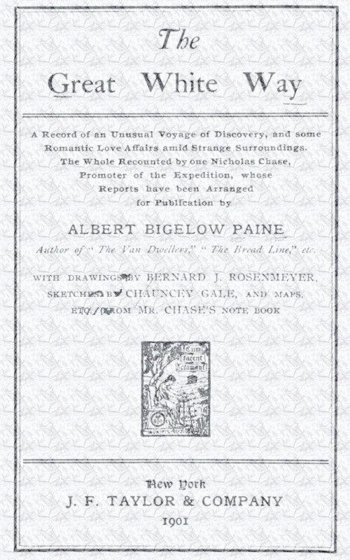 The great white way;
a record of an unusual voyage of discovery, and some romantic love affairs amid strange surroundings