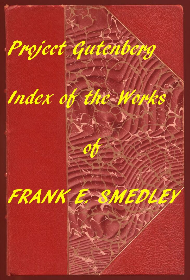 Index of the Project Gutenberg Works of Frank E. Smedley Index of the Project Gutenberg Works of Frank E. Smedley