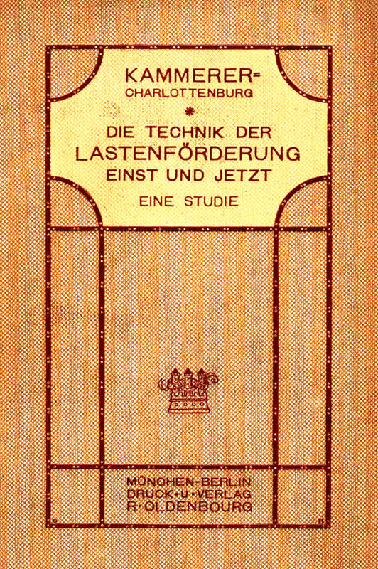 Die Technik der Lastenförderung einst und jetzt Eine Studie über die Entwicklung der Hebemaschinen und ihren Einfluß auf Wirtschaftsleben und Kulturgeschichte Die Technik der Lastenförderung einst und jetzt Eine Studie über die Entwicklung der Hebemaschinen und ihren Einfluß auf Wirtschaftsleben und Kulturgeschichte
