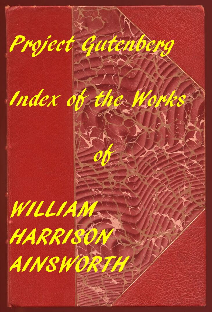 Index of the Project Gutenberg Works of William Harrison Ainsworth Index of the Project Gutenberg Works of William Harrison Ainsworth