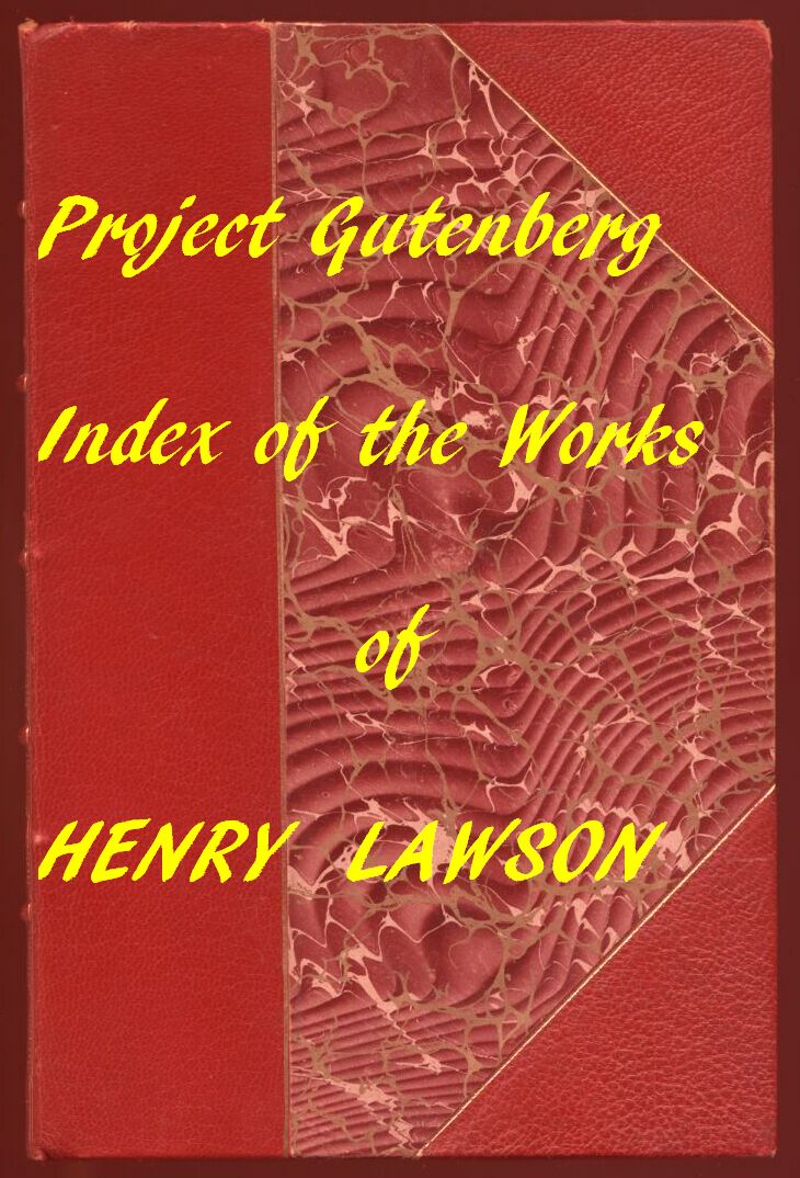 Index of the Project Gutenberg Works of Henry Lawson Index of the Project Gutenberg Works of Henry Lawson