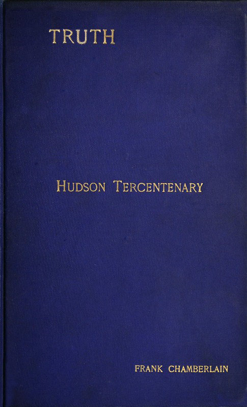 Hudson Tercentenary
An historical retrospect regarding the object and quest of an all-water route from Europe to India; the obstacles in the way; and also Hudson's voyage to America in 1609 and some of its results