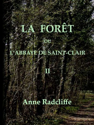 La forêt, ou l'abbaye de Saint-Clair (tome 2/3) traduit de l'anglais sur la seconde édition La forêt, ou l'abbaye de Saint-Clair (tome 2/3) traduit de l'anglais sur la seconde édition