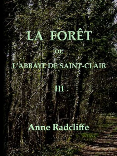 La forêt, ou l'abbaye de Saint-Clair (tome 3/3) traduit de l'anglais sur la seconde édition La forêt, ou l'abbaye de Saint-Clair (tome 3/3) traduit de l'anglais sur la seconde édition