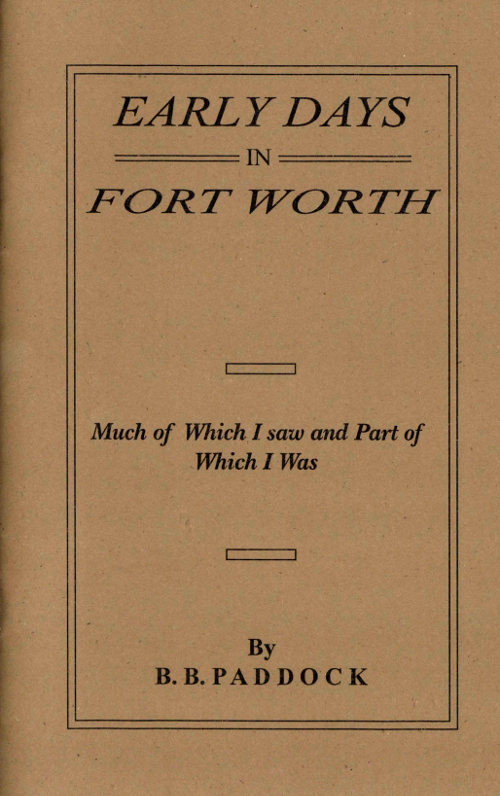 Early Days in Fort Worth, Much of Which I saw and Part of Which I Was Early Days in Fort Worth, Much of Which I saw and Part of Which I Was