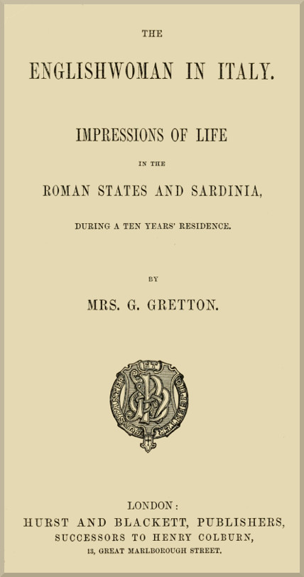 The Englishwoman in Italy Impressions of life in the Roman states and Sardinia, during a ten years' residence The Englishwoman in Italy Impressions of life in the Roman states and Sardinia, during a ten years' residence
