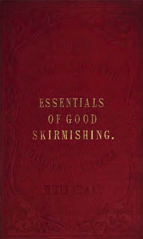 The Essentials of Good Skirmishing
To which are added a brief system of common light infantry drill