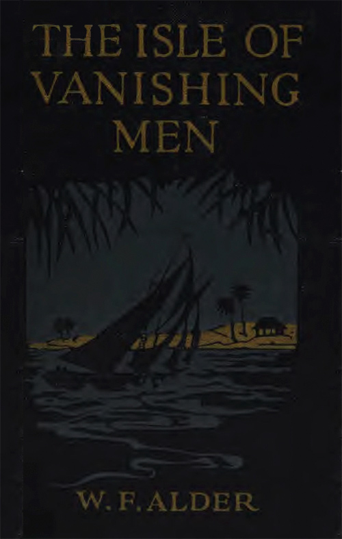The Isle of Vanishing Men: A Narrative of Adventure in Cannibal-land The Isle of Vanishing Men: A Narrative of Adventure in Cannibal-land