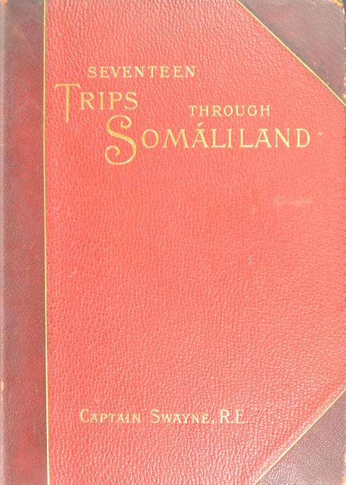 Seventeen trips through Somáliland A record of exploration & big game shooting, 1885 to 1893 Seventeen trips through Somáliland A record of exploration & big game shooting, 1885 to 1893