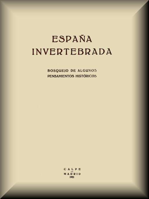 España invertebrada: Bosquejo de algunos pensamientos históricos España invertebrada: Bosquejo de algunos pensamientos históricos