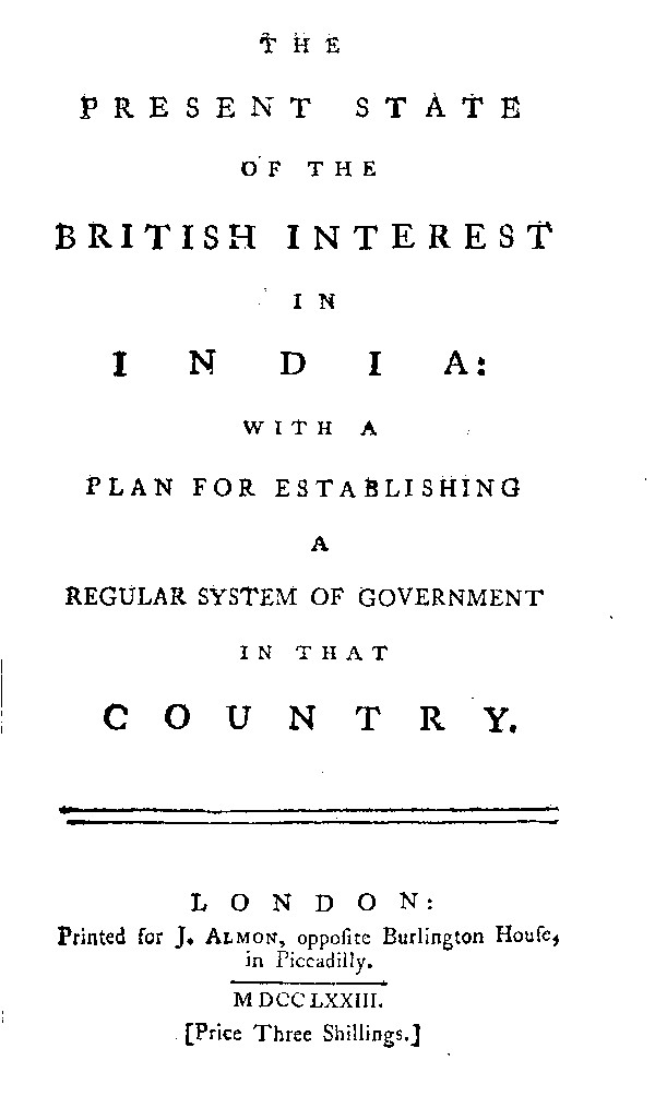 The Present State of the British Interest in India With a Plan for Establishing a Regular System of Government in That Country The Present State of the British Interest in India With a Plan for Establishing a Regular System of Government in That Country