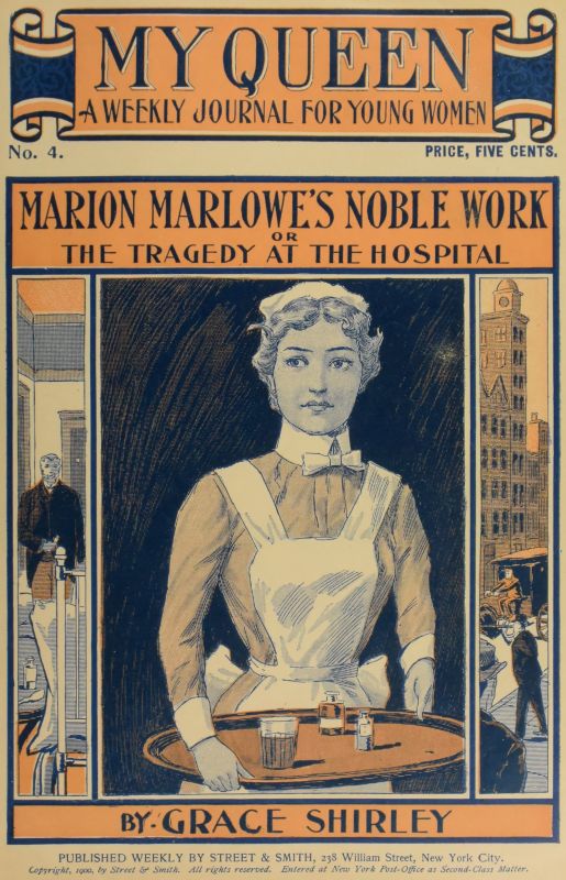 My Queen: A Weekly Journal for Young Women. Issue 4, October 20, 1900
Marion Marlowe's Noble Work; or, The Tragedy at the Hospital