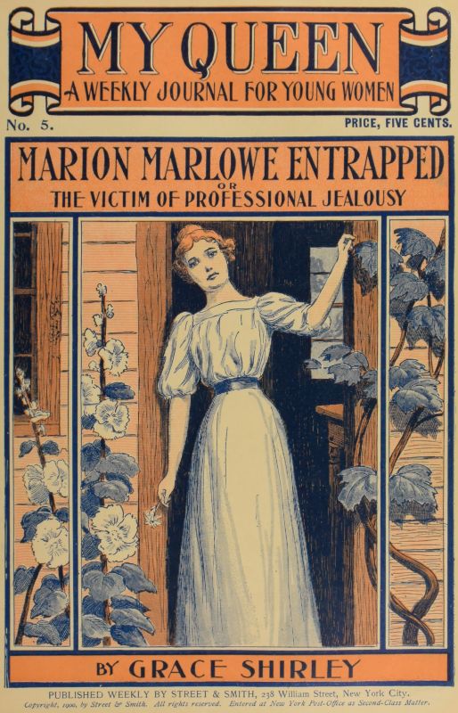 My Queen: A Weekly Journal for Young Women. Issue 5, October 27, 1900
Marion Marlowe Entrapped; or, The Victim of Professional Jealousy