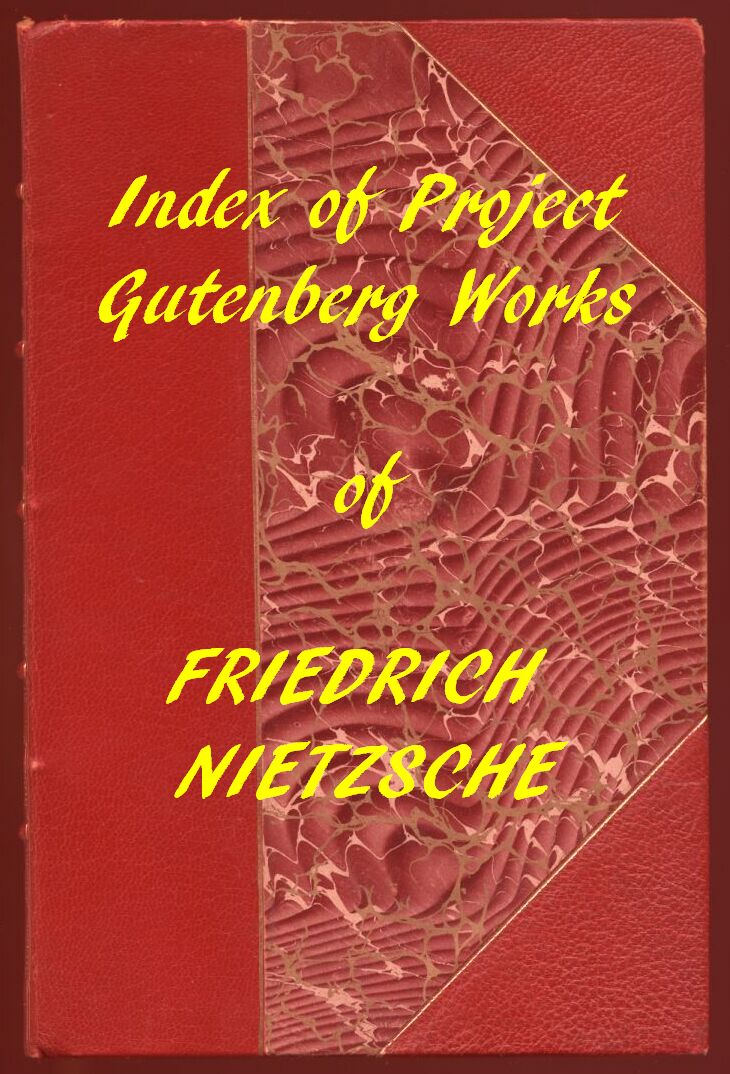 Index of the Project Gutenberg Works of Friedrich Nietzsche Index of the Project Gutenberg Works of Friedrich Nietzsche