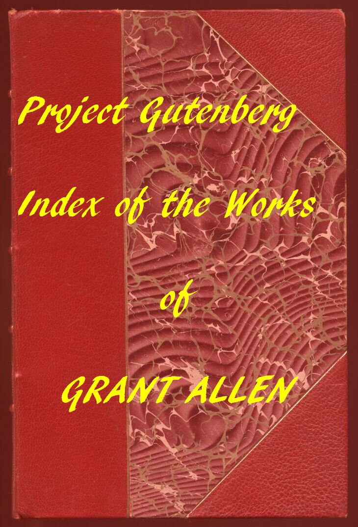 Index of the Project Gutenberg Works of Grant Allen Index of the Project Gutenberg Works of Grant Allen